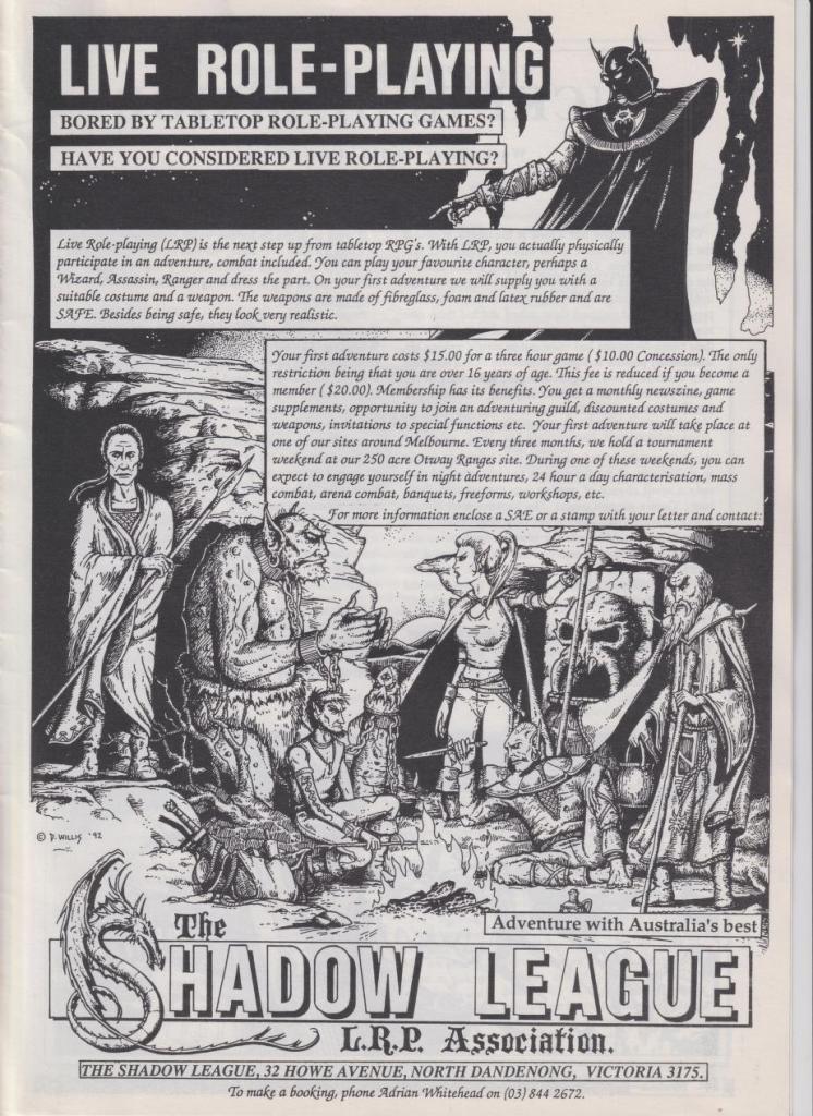 have you considered Live Role-playing?

(full page ad for The Shadow League L.R.P. Association  from Australian Realms #6, 1992)